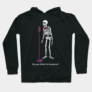 Do you think I'm humerus? Hoodie